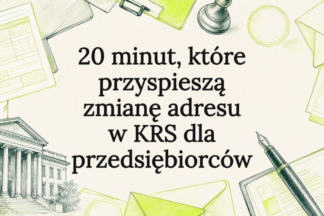 20 minut, które przyspieszą zmianę adresu w KRS dla przedsiębiorców